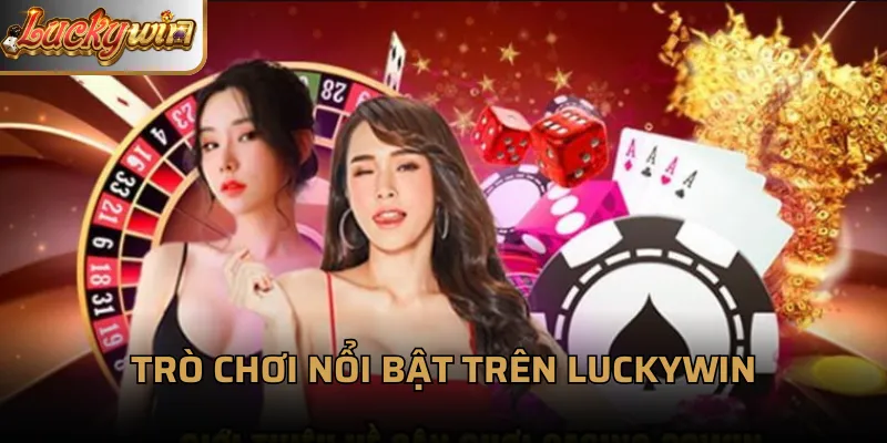 Trò chơi nổi bật trên LuckyWin
