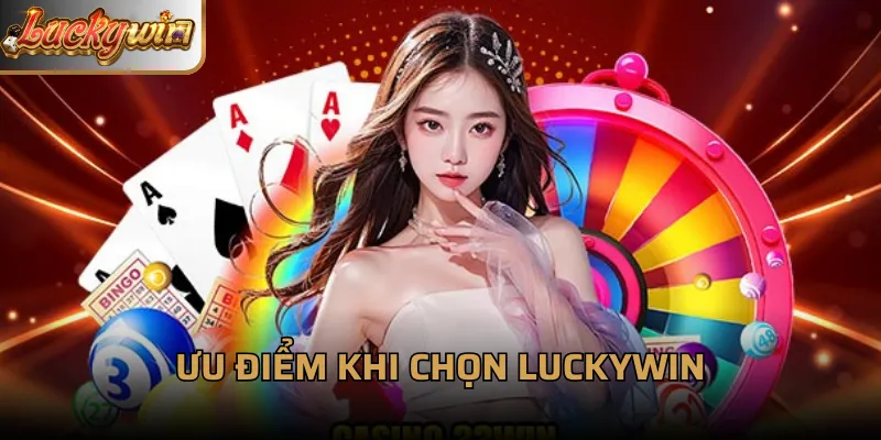 Ưu điểm khi chọn LuckyWin